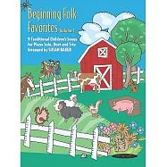 Beginning Folk Favorites: 9 Traditional Children’s Songs for Piano Solo, Duet, and Trio