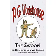 The Swoop! or How Clarence Saved England - From the Manor Wodehouse Collection, a selection from the early works of P