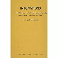Intonations: A Social History of Music and Nation in Luanda, Angola, from 1945 to Recent Times