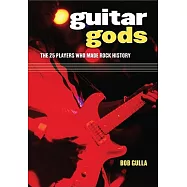 Guitar Gods: The 25 Players Who Made Rock History