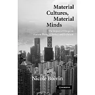 Material Cultures, Material Minds: The Impact of Things on Human Thought, Society, and Evolution
