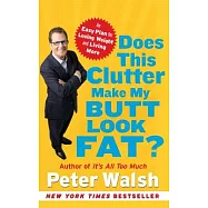 Does This Clutter Make My Butt Look Fat?: An Easy Plan for Losing Weight and Living More