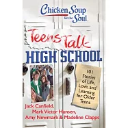 Chicken Soup for the Soul Teens Talk High School: 101 Stories of Life, Love, and Learning for Older Teens