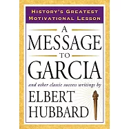 A Message to Garcia: And Other Classic Success Writings