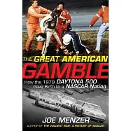 Great American Gamble: How the 1979 Daytona 500 Gave Birth to a NASCAR Nation