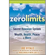 Zero Limits: The Secret Hawaiian System for Wealth, Health, Peace, and More