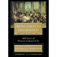 From Dawn to Decadence: 1500 to the Present: 500 Years of Western Cultural Life
