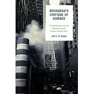 Rousseau&rsquo;s Critique of Science: A Commentary on the Discourse on the Sciences and the Arts