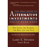 The Only Guide to Alternative Investments You&rsquo;ll Ever Need: The Good, the Flawed, the Bad, and the Ugly
