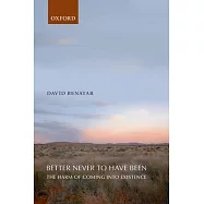 Better Never to Have Been: The Harm of Coming into Existence