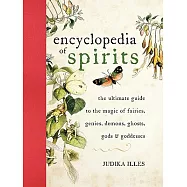 The Encyclopedia of Spirits: The Ultimate Guide to the Magic of Fairies, Genies, Demons, Ghosts, Gods and Goddesses