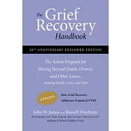 The Grief Recovery Handbook, 20th Anniversary Expanded Edition: The Action Program for Moving Beyond Death, Divorce, and Other Losses Including Health
