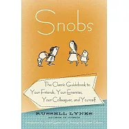 Snobs: The Classic Guidebook to Your Friends, Your Enemies, Your Colleagues, and Yourself