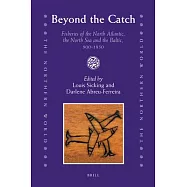 Beyond the Catch: Fisheries of the North Atlantic, the North Sea and the Baltic, 900-1850