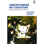 Understanding Art Education: Engaging Reflexively with Practice