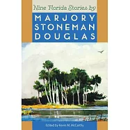 Nine Florida Stories by Marjory Stoneman Douglas