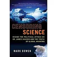 Censoring Science: Inside the Politidcal Attack on Dr. James Hansen and the Truth of Global Warming