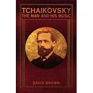 Tchaikovsky: The Man and His Music