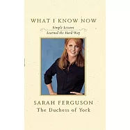 What I Know Now: Simple Lessons Learned the Hard Way