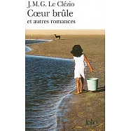 Coeur Brule Et Autres Romances = The Burned Heart and Other Romances