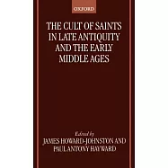The Cult of Saints in Late Antiquity and the Middle Ages: Essays on the Contribution of Peter Brown