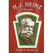 H. J. Heinz: A Biography