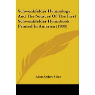 Schwenkfelder Hymnology And The Sources Of The First Schwenkfelder Hymnbook Printed In America