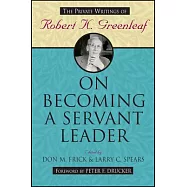 On Becoming a Servant Leader: The Private Writings of Robert K. Greenleaf