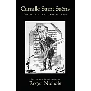 Camille Saint-Saens: On Music and Musicians