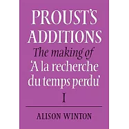 Proust&rsquo;s Additions: The Making of &rsquo;a La Recherche Du Temps Perdu&rsquo;