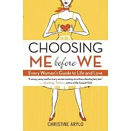 Choosing ME Before WE: Every Woman&rsquo;s Guide to Life and Love