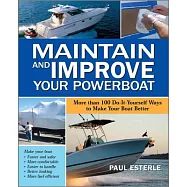 Maintain and Improve Your Powerboat: More Than 100 Do-it-yourself Ways to Make Your Boat Better