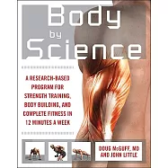 Body by Science: A Research-based Program for Strength Training, Body Building, and Complete Fitness in 12 Minutes a Week