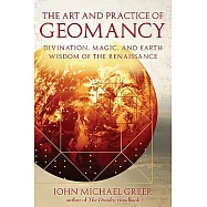 The Art and Practice of Geomancy: Divination, Magic, and Earth Wisdom of the Renaissance