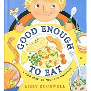 Good Enough to Eat: A Kid’s Guide to Food and Nutrition