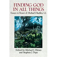 Finding God in All Things: Essays in Honor of Michael J. Buckley, S.J