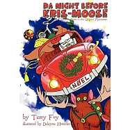 Da Night Before Kris-Moose: A Christmas Poem in the Original Minnesotan