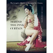 Behind the Pink Curtain: The Complete History of Japanese Sex Cinema