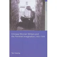 Chinese Women Writers and the Feminist Imagination, 1905-1948