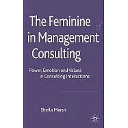 The Feminine in Management Consulting: Power, Emotion and Values in Consulting Interactions