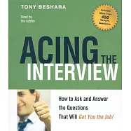 Acing the Interview: How to Ask and Answer the Questions That Will Get You the Job!