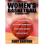 Superscout Women&rsquo;s Basketball Recruiting Guide: An In-depth Look at the Entire Recruiting Process for High School