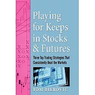 Playing for Keeps in Stocks and Futures: Three Top Trading Strategies That Consistently Beat the Markets
