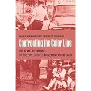 Confronting the Color Line: The Broken Promise of the Civil Rights Movement in Chicago