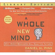 A Whole New Mind: Why Right-brainers Will Rule the Future Library Edition