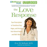 The Love Response: Your Prescription to Transform Fear, Anger and Anxiety into Vibrant Health and Well-being