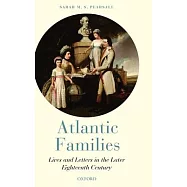 Atlantic Families: Lives and Letters in the Later Eighteenth Century