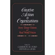 Creative Action in Organizations: Ivory Tower Visions & Real World Voices
