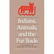 Indians, Animals and the Fur Trade: A Critique of Keepers of the Game