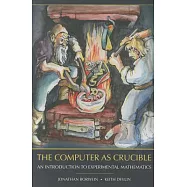 The Computer as Crucible: An Introduction to Experimental Mathematics